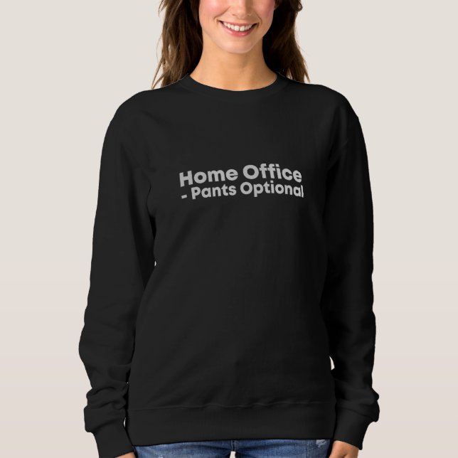 Home Office   Pants Optional Work From Home Memes  Sweatshirt (Front)
