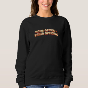 Home Office Pants Optional Work From Home Memes Wf Sweatshirt