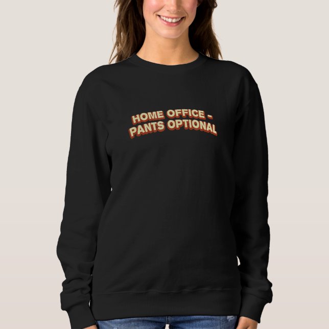 Home Office Pants Optional Work From Home Memes Wf Sweatshirt (Front)