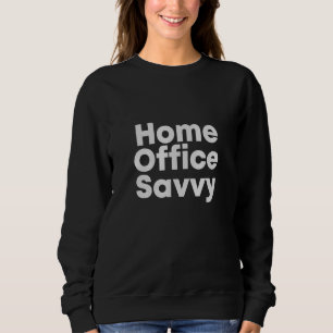 Home Office Savvy Work From Home Coworker Wfh Coll Sweatshirt