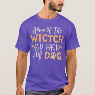 Home Ofhe Wicked Witch And Her Pack Of Dog gift T-Shirt