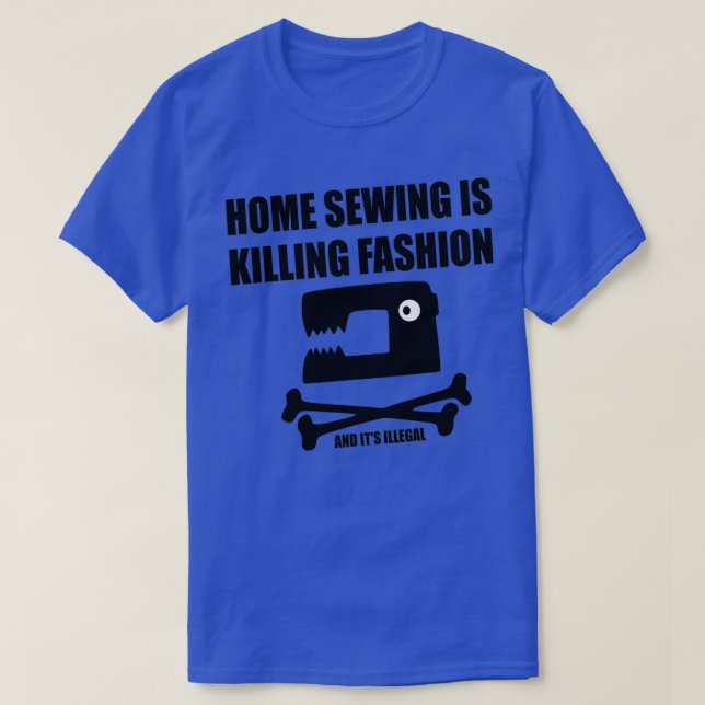 Home sewing is killing fashion 1  T-Shirt (Design Front)