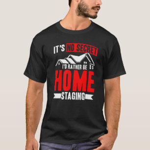 Home Staging I'd Rather Be Home Staging Home Stage T-Shirt