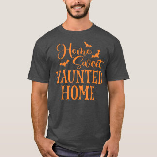 Home Sweet Haunted Homes Scary Halloween Night  T-Shirt