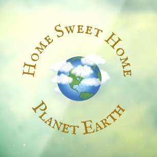"Home Sweet Home Planet Earth" Beautiful Universe