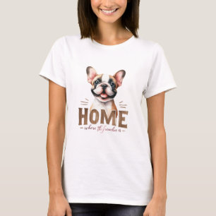 Home Where The Frenchie Is T-Shirt