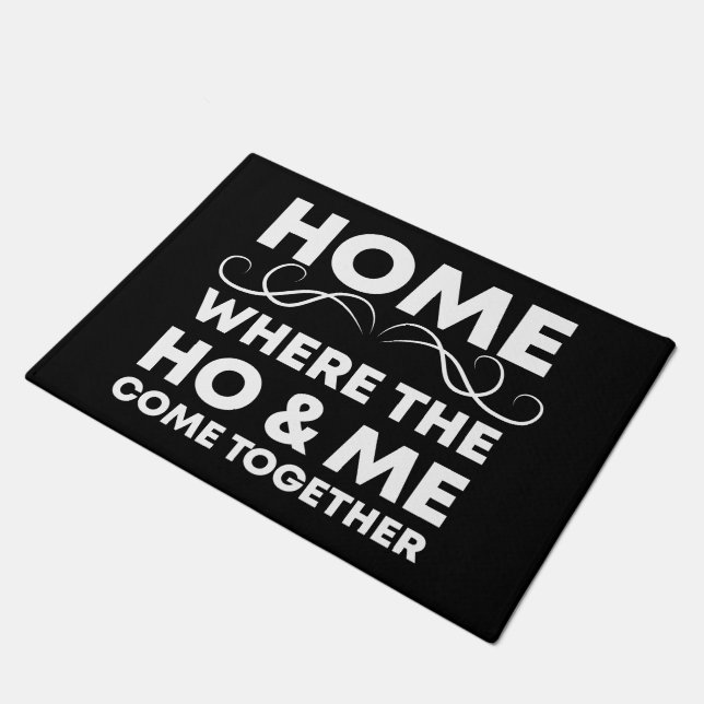 Home, Where the Ho & Me Come Together, funny Gift  Doormat (Angled)