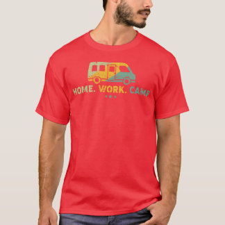 Home Work Camp Adventure Camping Camper Gift Ideas T-Shirt