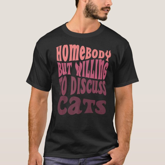 Homebody But Willing To Discuss Cats Mum Introvert T-Shirt (Front)