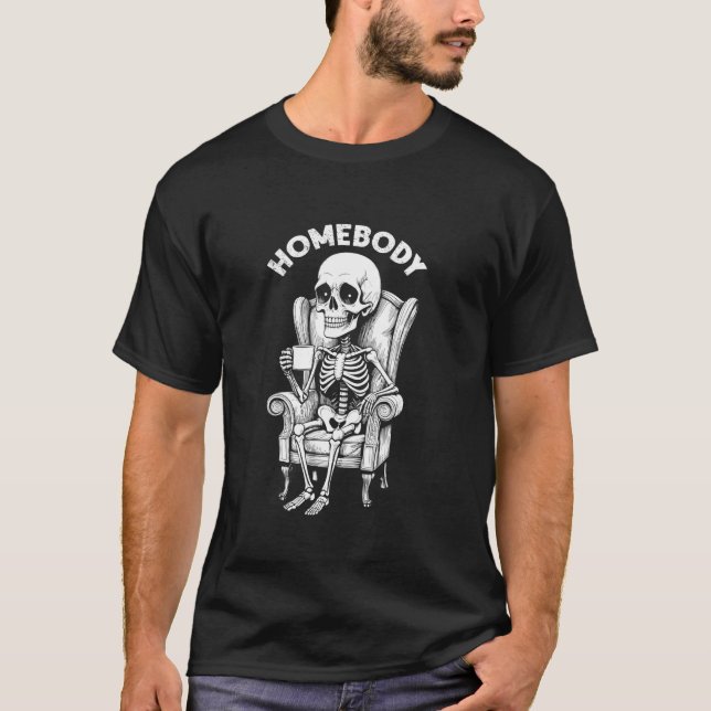 Homebody Funny Indoorsy Skeleton Introvert Shy Hal T-Shirt (Front)