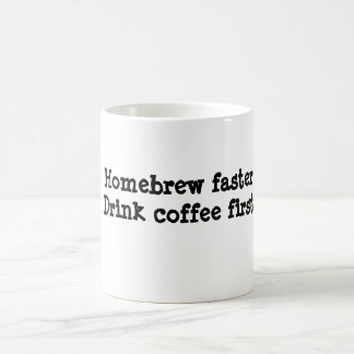 Homebrew faster.Drink coffee first. Mug