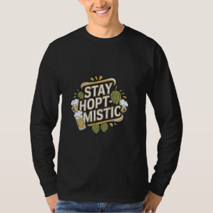 Homebrew Home Brewing Craft Beer Brewer Stay Hopti T-Shirt