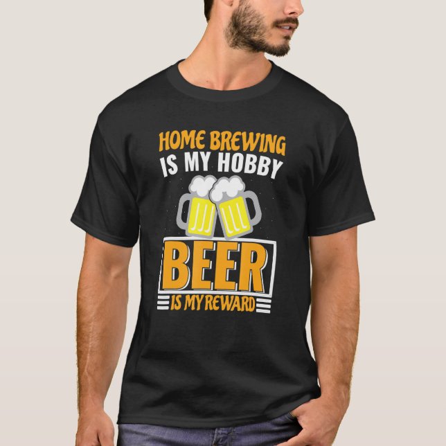 Homebrewing Is My Hobby Beer Is My Reward T-Shirt (Front)