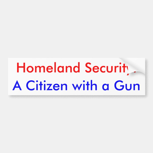 Homeland Security: A Citizen with a Gun Bumper Sticker (Front)