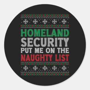 Homeland Security Put Me On Naughty List Ugly Chri Classic Round Sticker