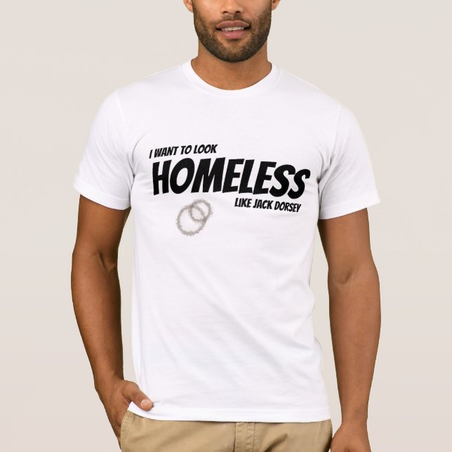 Homeless Like Jack Dorsey T-Shirt (Front)