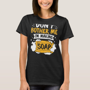 Homemade Soap Making Craft Fair Handmade Soap Make T-Shirt