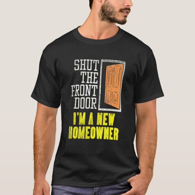 Homeowner Design For Housewarming   Shut The Front T-Shirt (Front)