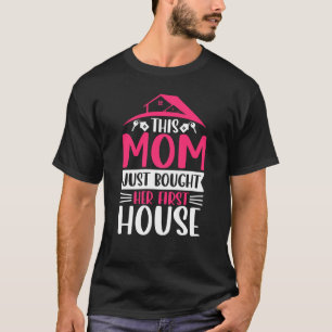 Homeowner Mom Residential Home Housewarming Party T-Shirt