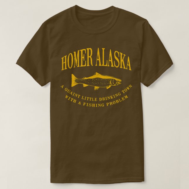 Homer Alaska Drinking Town With A Fishing Problem  T-Shirt (Design Front)