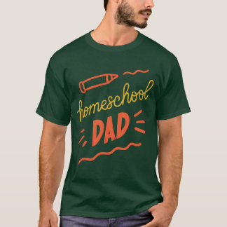 Homeschool Dad Homeschooling Father Daddy family T-Shirt