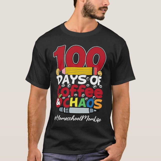 Homeschool Mom Happy Women 100 Days Of Coffee & Ch T-Shirt (Front)