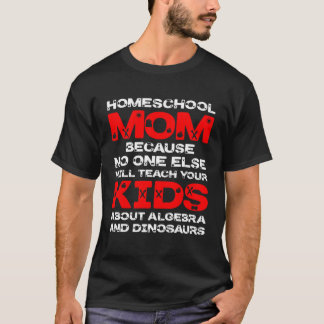 Homeschool MomTeaching No One Teach Kid Algebra Di T-Shirt