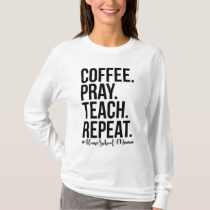 Homeschool Mum Coffee Pray Teach Repeat Gift For M T-Shirt