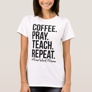 Homeschool Mum Coffee Pray Teach Repeat Gift For M T-Shirt