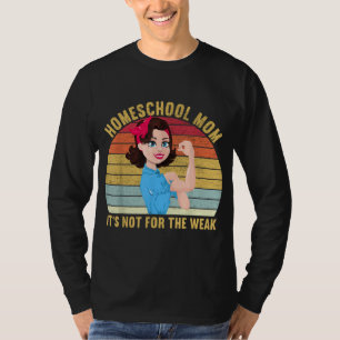 Homeschool Mum Is Not For The Weak Team Homeschool T-Shirt