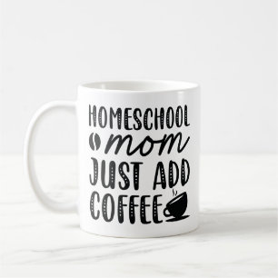 Homeschool Mum Just Add Coffee Mug