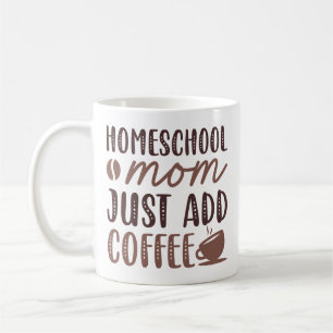 Homeschool Mum Just Add Coffee Mug