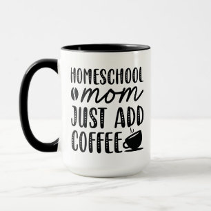 Homeschool Mum Just Add Coffee Mug
