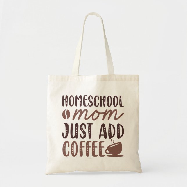 Homeschool Mum Just Add Coffee Tote Bag (Front)