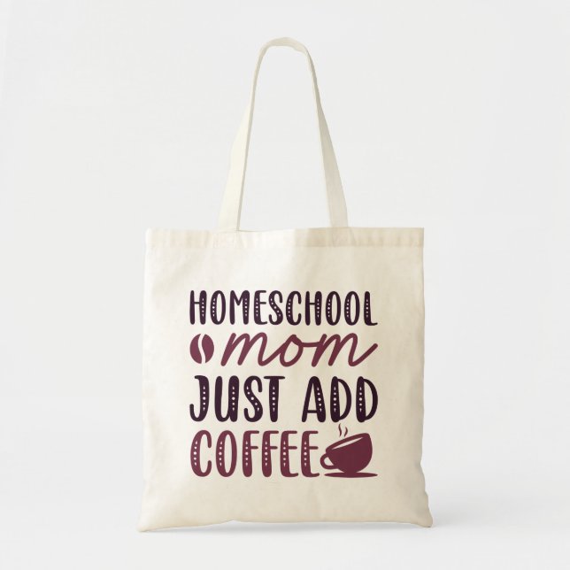 Homeschool Mum Just Add Coffee Tote Bag (Front)
