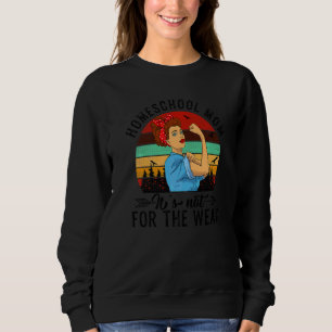 Homeschool Mum Not For The Weak Mother's Day Sweatshirt