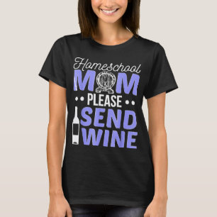 Homeschool Mum Please Send Wine Teacher T-Shirt