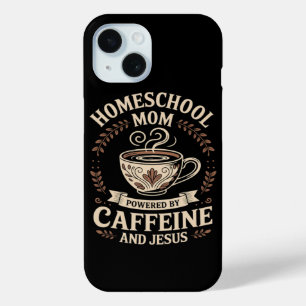 Homeschool Mum Powered by Caffeine and Jesus iPhone 15 Case