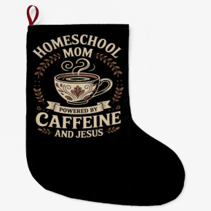 Homeschool Mum Powered by Caffeine and Jesus Large Christmas Stocking