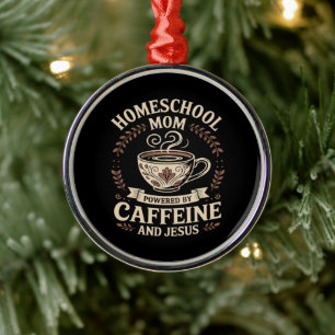 Homeschool Mum Powered by Caffeine and Jesus Metal Ornament