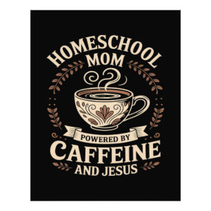 Homeschool Mum Powered by Caffeine and Jesus Photo Print