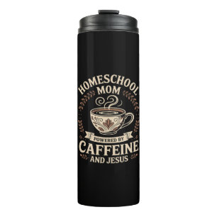 Homeschool Mum Powered by Caffeine and Jesus Thermal Tumbler