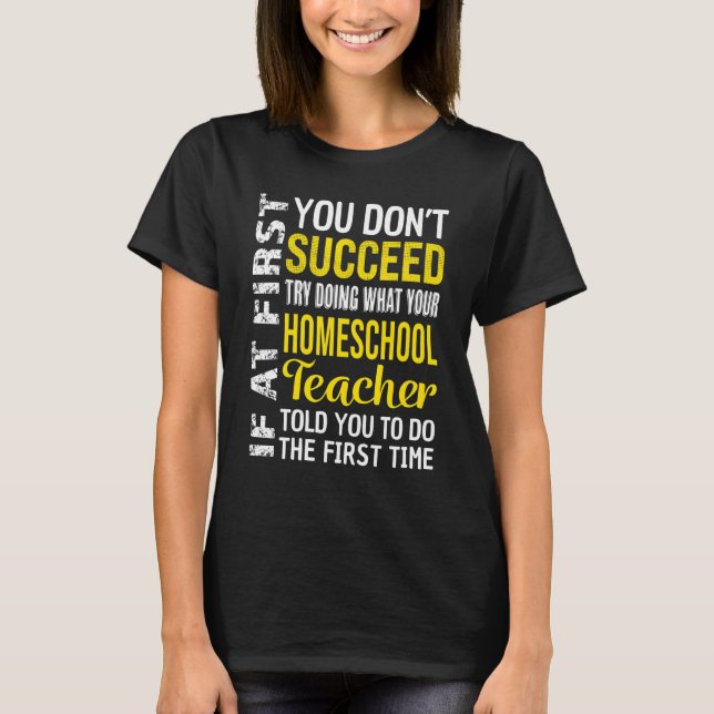 Homeschool Teacher If At First You Don't Succeed T-Shirt (Front)