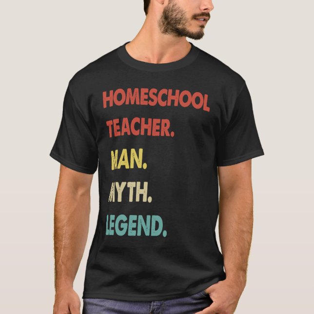 Homeschool Teacher Man Myth Legend  1 T-Shirt (Front)