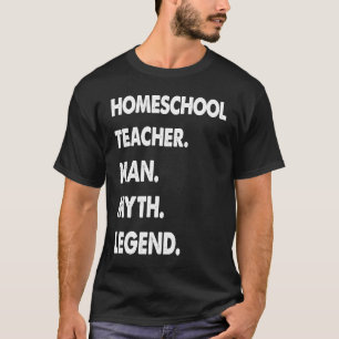 Homeschool Teacher Man Myth Legend T-Shirt