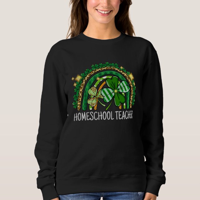 Homeschool Teacher Rainbow Lucky St Patrick s Day  Sweatshirt (Front)