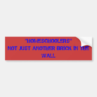 "HOMESCHOOLERS"NOT JUST ANOTHER BRICK IN THE WALL BUMPER STICKER