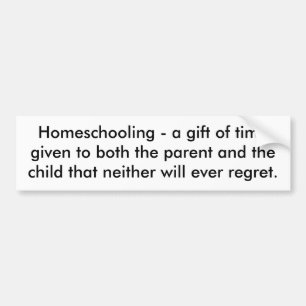 Homeschooling - a gift of time given to both th... bumper sticker