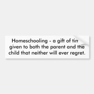 Homeschooling - a gift of time given to both th... bumper sticker