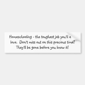 Homeschooling - the toughest job you'll ever lo... bumper sticker